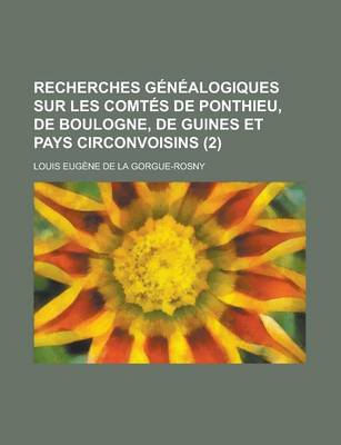 Book cover for Recherches Genealogiques Sur Les Comtes de Ponthieu, de Boulogne, de Guines Et Pays Circonvoisins (2 )