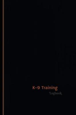 Cover of K-9 Training Log (Logbook, Journal - 120 pages, 6 x 9 inches)