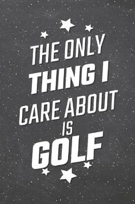 Book cover for The Only Thing I Care About Is Golf