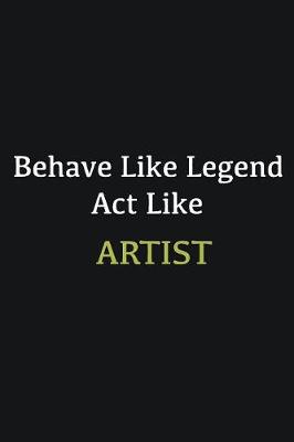 Book cover for Behave like Legend Act Like Artist