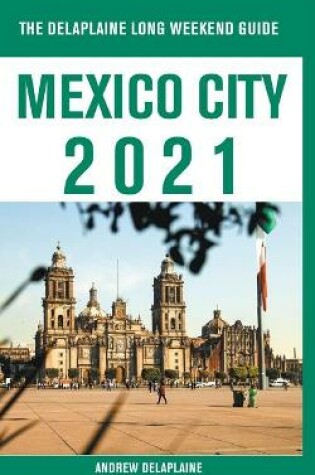 Cover of Mexico City - The Delaplaine 2021 Long Weekend Guide