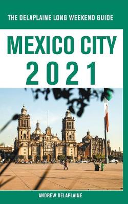 Book cover for Mexico City - The Delaplaine 2021 Long Weekend Guide