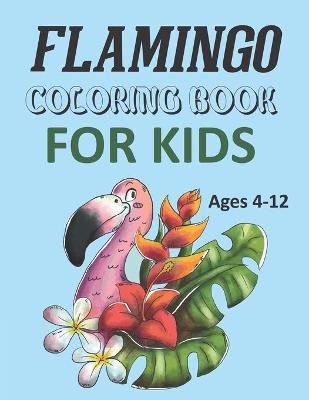 Book cover for Flamingo Coloring Book For Kids Ages 4-12