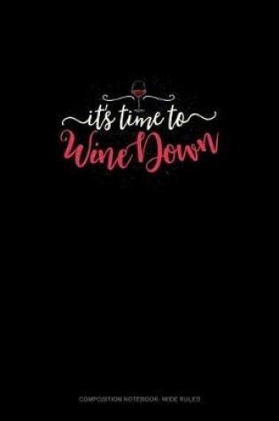 Cover of It's Time To Wine Down