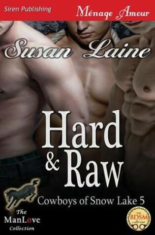 Cover of Hard & Raw [Cowboys of Snow Lake 5] (Siren Publishing Menage Amour Manlove)