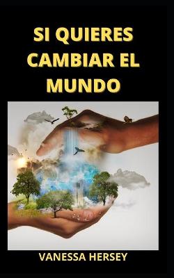 Book cover for Si Quieres Cambiar El Mundo