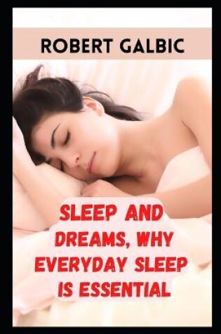 Cover of Sleep and Dreams, Why Everyday Sleep is Essential