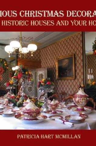 Cover of Delicious Christmas Decorations at Historic Houses and Your Home