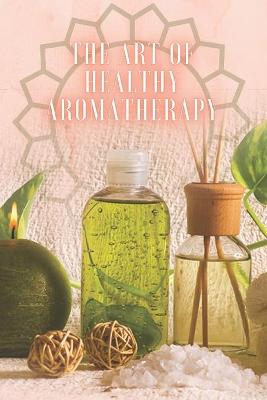 Book cover for The Art of Healthy Aromatherapy