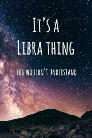 Cover of It's a Libra Thing You Wouldn't Understand