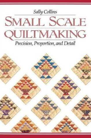 Cover of Small Scale Quilt Making