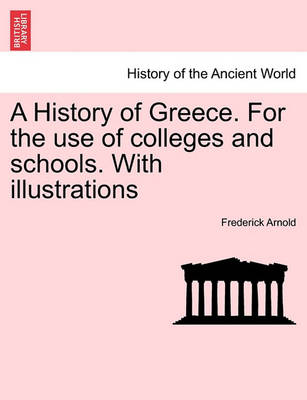 Book cover for A History of Greece. for the Use of Colleges and Schools. with Illustrations