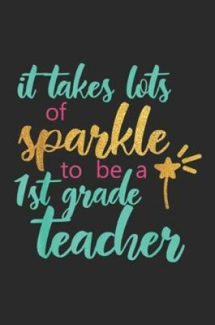 Cover of It Takes Lots Of Sparkle To Be A 1st Grade Teacher