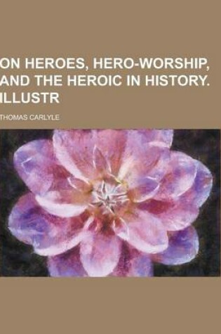 Cover of On Heroes, Hero-Worship, and the Heroic in History. Illustr