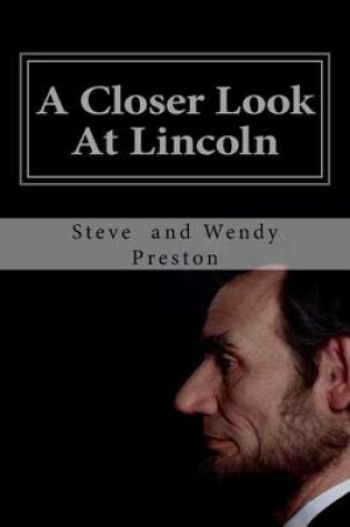 Cover of A Closer Look at Lincoln: Have You Been Lied To?