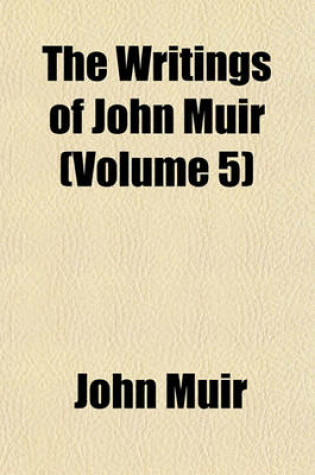 Cover of The Writings of John Muir (Volume 5)