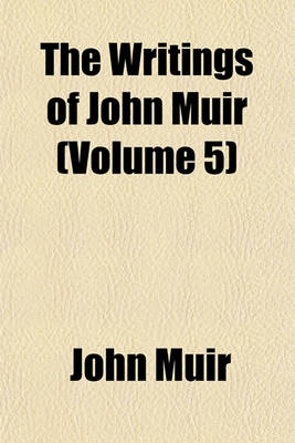 Book cover for The Writings of John Muir (Volume 5)