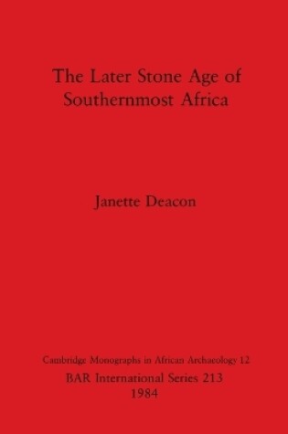 Cover of The Later Stone Age in Southernmost Africa