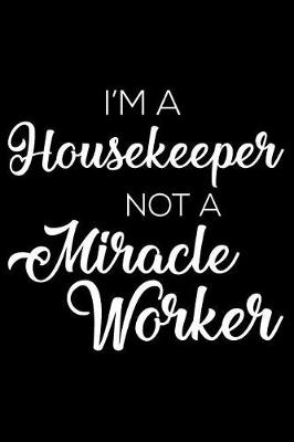 Book cover for I'm A Housekeeper Not A Miracle Worker