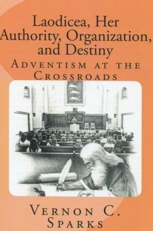 Cover of Laodicea, Her Authority, Organization, and Destiny - Adventism at the Crossroads