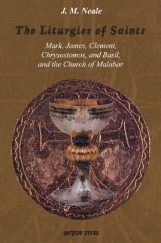 Cover of The Liturgies of Saints Mark, James, Clement, Chrysostomos, and Basil, and the Church of Malabar