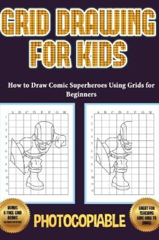 Cover of How to Draw Comic Superheroes Using Grids for Beginners (Grid Drawing for Kids)