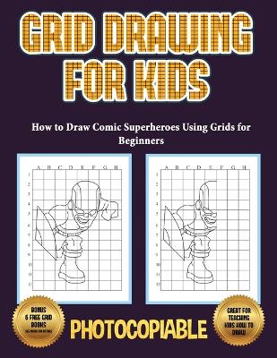 Book cover for How to Draw Comic Superheroes Using Grids for Beginners (Grid Drawing for Kids)