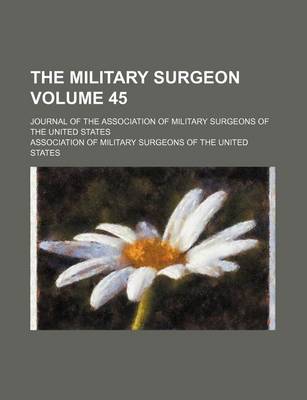 Book cover for The Military Surgeon Volume 45; Journal of the Association of Military Surgeons of the United States