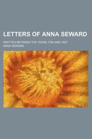 Cover of Letters of Anna Seward (Volume 1); Written Between the Years 1784 and 1807