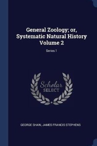 Cover of General Zoology; Or, Systematic Natural History Volume 2; Series 1