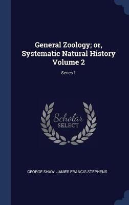 Book cover for General Zoology; Or, Systematic Natural History Volume 2; Series 1