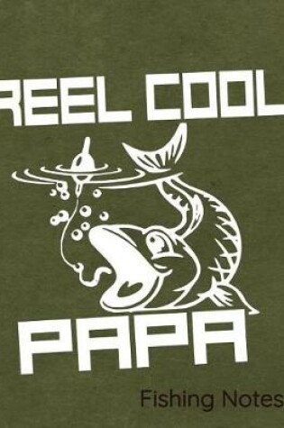 Cover of Reel Cool Papa Fishing Notes
