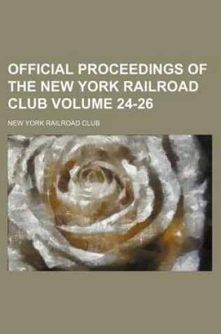 Cover of Official Proceedings of the New York Railroad Club Volume 24-26