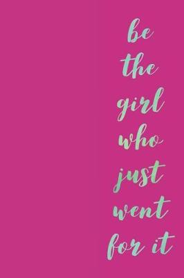 Book cover for Be the Girl Who Just Went for It