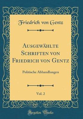 Book cover for Ausgewahlte Schriften Von Friedrich Von Gentz, Vol. 2
