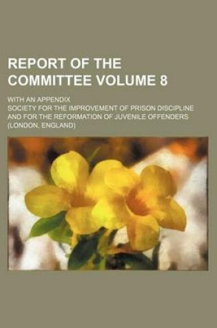 Cover of Report of the Committee; With an Appendix Volume 8