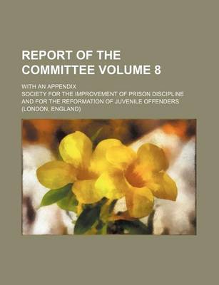 Book cover for Report of the Committee; With an Appendix Volume 8