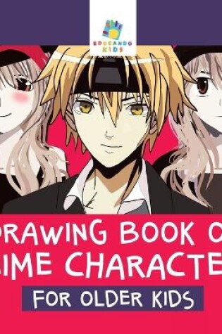 Cover of Drawing Book of Anime Characters for Older Kids