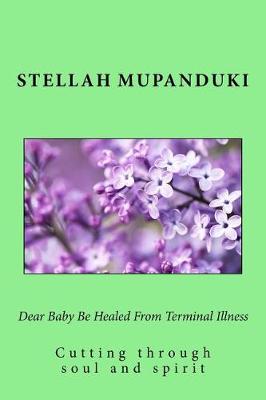 Book cover for Dear Baby Be Healed from Terminal Illness