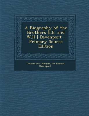 Book cover for A Biography of the Brothers [I.E. and W.H.] Davenport - Primary Source Edition