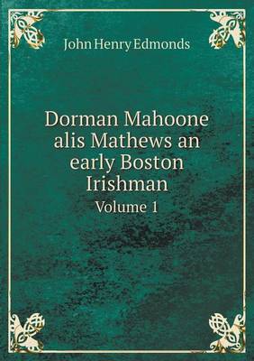 Book cover for Dorman Mahoone alis Mathews an early Boston Irishman Volume 1