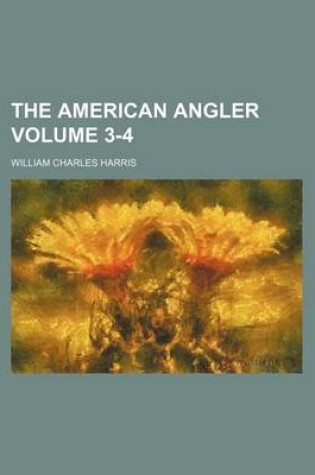 Cover of The American Angler Volume 3-4