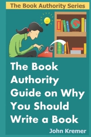 Cover of The Book Authority Guide on Why You Should Write a Book