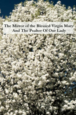 Cover of The Mirror of the Blessed Virgin Mary And The Psalter Of Our Lady