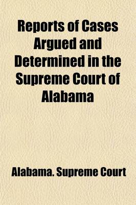 Book cover for Reports of Cases Argued and Determined in the Supreme Court of Alabama (Volume 98)