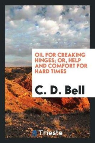Cover of Oil for Creaking Hinges; Or, Help and Comfort for Hard Times