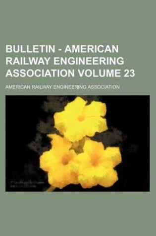 Cover of Bulletin - American Railway Engineering Association Volume 23