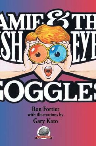 Cover of Jamie & The Fish-Eyed Goggles