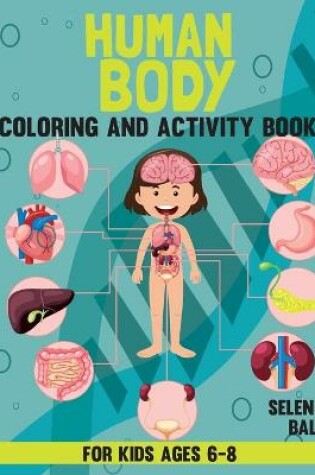 Cover of Human Body Coloring Book And Activity Book For Kids Ages 6-8