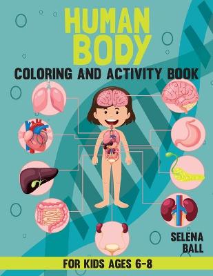 Cover of Human Body Coloring Book And Activity Book For Kids Ages 6-8